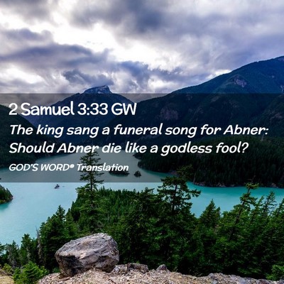 Picture 02 - 2 Samuel 3:33 GW - The king sang a funeral song for Abner: Should - Bible Verse Picture