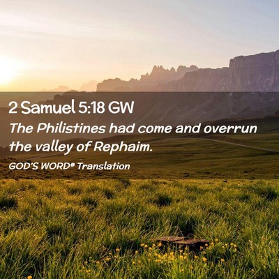 Picture 02 - 2 Samuel 5:18 GW - The Philistines had come and overrun the valley - Bible Verse Picture