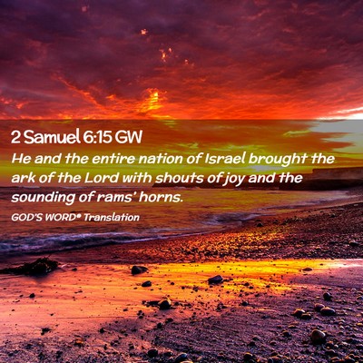 Picture 02 - 2 Samuel 6:15 GW - He and the entire nation of Israel brought the - Bible Verse Picture