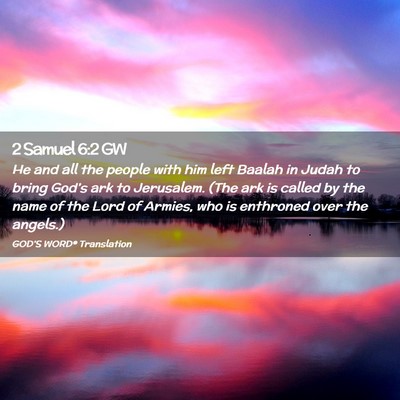 Picture 02 - 2 Samuel 6:2 GW - He and all the people with him left Baalah in - Bible Verse Picture