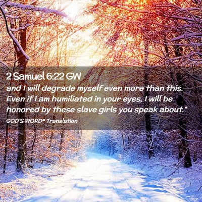 Picture 02 - 2 Samuel 6:22 GW - and I will degrade myself even more than this. - Bible Verse Picture