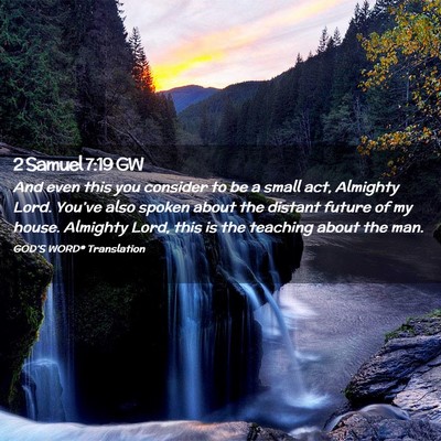 Picture 02 - 2 Samuel 7:19 GW - And even this you consider to be a small act, - Bible Verse Picture