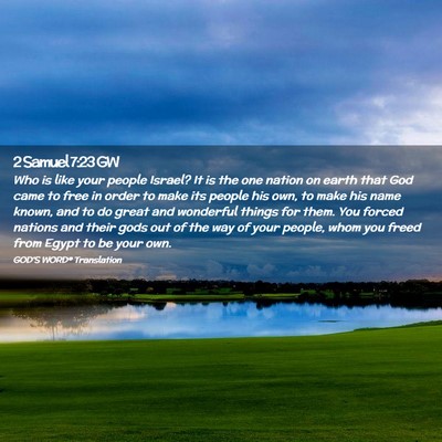 Picture 02 - 2 Samuel 7:23 GW - Who is like your people Israel? It is the one - Bible Verse Picture