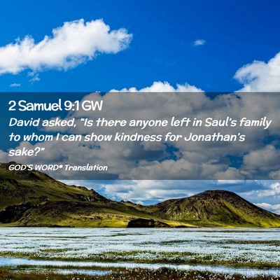 Picture 02 - 2 Samuel 9:1 GW - David asked, “Is there anyone left in Saul’s - Bible Verse Picture