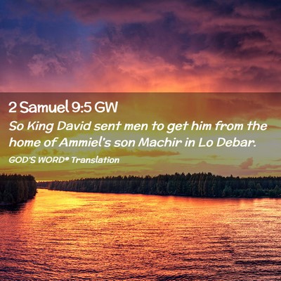 Picture 02 - 2 Samuel 9:5 GW - So King David sent men to get him from the home - Bible Verse Picture