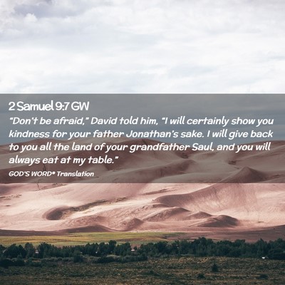 Picture 02 - 2 Samuel 9:7 GW - “Don’t be afraid,” David told him, “I - Bible Verse Picture
