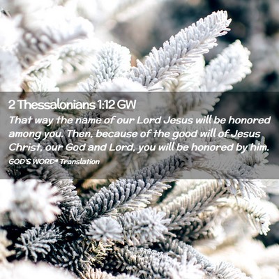 Picture 02 - 2 Thessalonians 1:12 GW - That way the name of our Lord Jesus will be - Bible Verse Picture