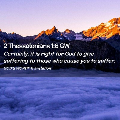 Picture 02 - 2 Thessalonians 1:6 GW - Certainly, it is right for God to give suffering - Bible Verse Picture