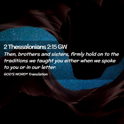 Picture 02 - 2 Thessalonians 2:15 GW - Then, brothers and sisters, firmly hold on to the - Bible Verse Picture