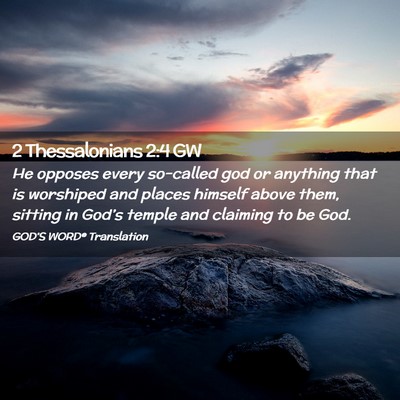 Picture 02 - 2 Thessalonians 2:4 GW - He opposes every so-called god or anything that - Bible Verse Picture