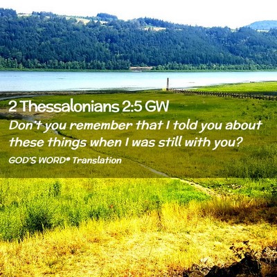 Picture 02 - 2 Thessalonians 2:5 GW - Don’t you remember that I told you about these - Bible Verse Picture