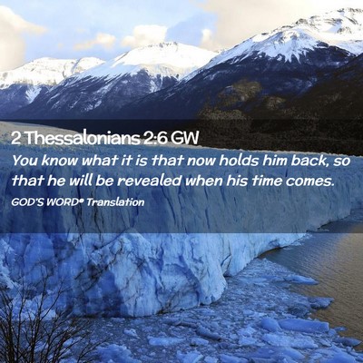 Picture 02 - 2 Thessalonians 2:6 GW - You know what it is that now holds him back, so - Bible Verse Picture