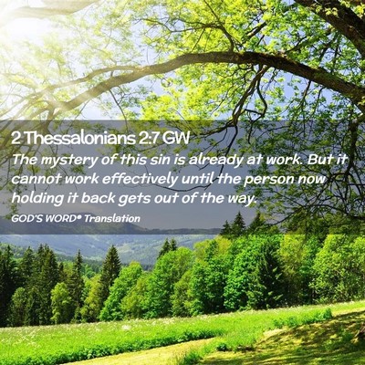 Picture 02 - 2 Thessalonians 2:7 GW - The mystery of this sin is already at work. But - Bible Verse Picture