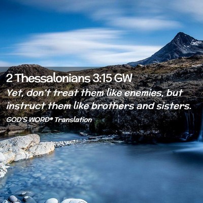 Picture 02 - 2 Thessalonians 3:15 GW - Yet, don’t treat them like enemies, but - Bible Verse Picture