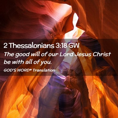Picture 02 - 2 Thessalonians 3:18 GW - The good will of our Lord Jesus Christ be with - Bible Verse Picture
