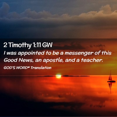 Picture 02 - 2 Timothy 1:11 GW - I was appointed to be a messenger of this Good - Bible Verse Picture