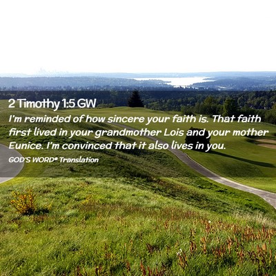 Picture 02 - 2 Timothy 1:5 GW - I’m reminded of how sincere your faith is. That - Bible Verse Picture