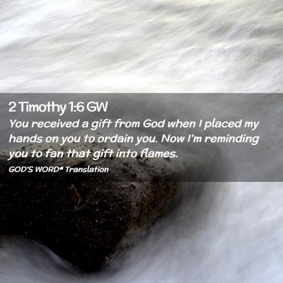 Picture 02 - 2 Timothy 1:6 GW - You received a gift from God when I placed my - Bible Verse Picture