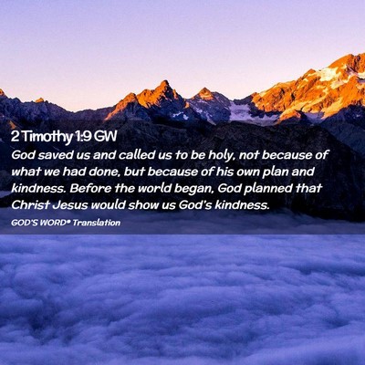 Picture 02 - 2 Timothy 1:9 GW - God saved us and called us to be holy, not - Bible Verse Picture