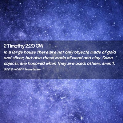 Picture 02 - 2 Timothy 2:20 GW - In a large house there are not only objects made - Bible Verse Picture