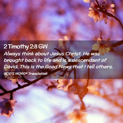 Picture 02 - 2 Timothy 2:8 GW - Always think about Jesus Christ. He was brought - Bible Verse Picture