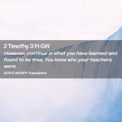 Picture 02 - 2 Timothy 3:14 GW - However, continue in what you have learned and - Bible Verse Picture