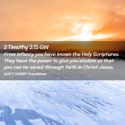 Picture 02 - 2 Timothy 3:15 GW - From infancy you have known the Holy Scriptures. - Bible Verse Picture