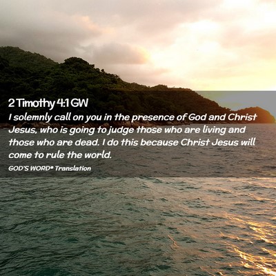 Picture 02 - 2 Timothy 4:1 GW - I solemnly call on you in the presence of God and - Bible Verse Picture