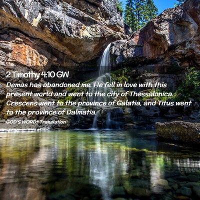 Picture 02 - 2 Timothy 4:10 GW - Demas has abandoned me. He fell in love with this - Bible Verse Picture