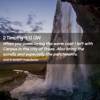 Picture 02 - 2 Timothy 4:13 GW - When you come, bring the warm coat I left with - Bible Verse Picture