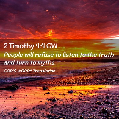 Picture 02 - 2 Timothy 4:4 GW - People will refuse to listen to the truth and - Bible Verse Picture