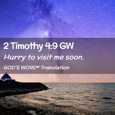 Picture 02 - 2 Timothy 4:9 GW - Hurry to visit me - Bible Verse Picture
