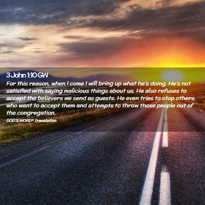 Picture 02 - 3 John 1:10 GW - For this reason, when I come I will bring up what - Bible Verse Picture