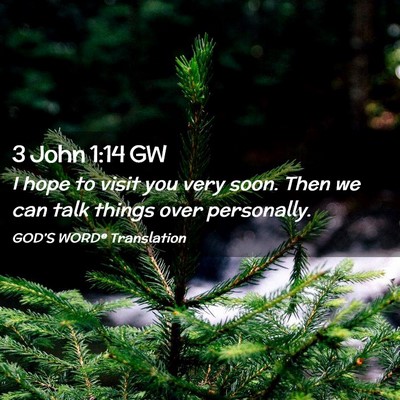 Picture 02 - 3 John 1:14 GW - I hope to visit you very soon. Then we can talk - Bible Verse Picture