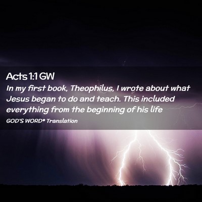 Picture 02 - Acts 1:1 GW - In my first book, Theophilus, I wrote about what - Bible Verse Picture