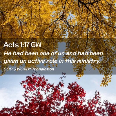 Picture 02 - Acts 1:17 GW - He had been one of us and had been given an - Bible Verse Picture