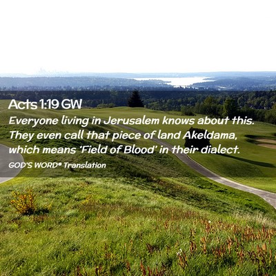Picture 02 - Acts 1:19 GW - Everyone living in Jerusalem knows about this. - Bible Verse Picture
