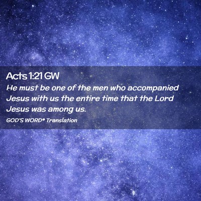 Picture 02 - Acts 1:21 GW - He must be one of the men who accompanied Jesus - Bible Verse Picture