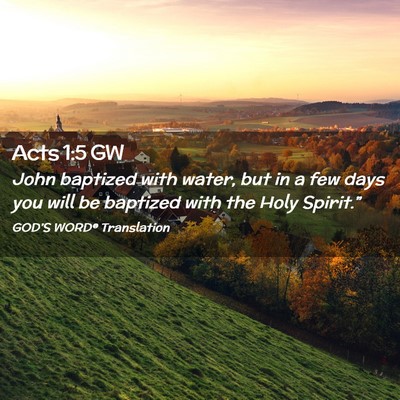 Picture 02 - Acts 1:5 GW - John baptized with water, but in a few days you - Bible Verse Picture