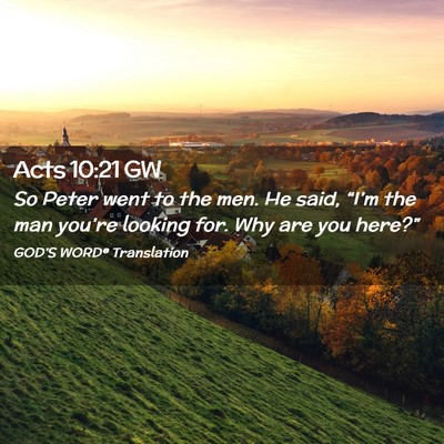 Picture 02 - Acts 10:21 GW - So Peter went to the men. He said, “I’m the - Bible Verse Picture