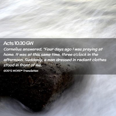 Picture 02 - Acts 10:30 GW - Cornelius answered, “Four days ago I was - Bible Verse Picture