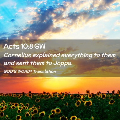 Picture 02 - Acts 10:8 GW - Cornelius explained everything to them and sent - Bible Verse Picture