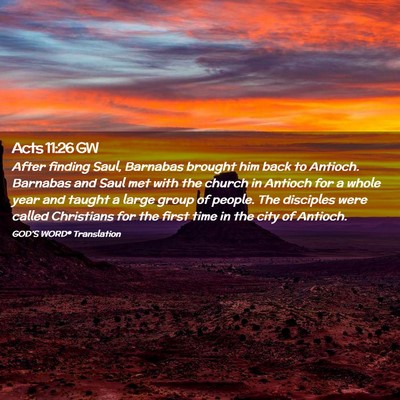 Picture 02 - Acts 11:26 GW - After finding Saul, Barnabas brought him back to - Bible Verse Picture