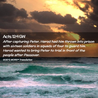 Picture 02 - Acts 12:4 GW - After capturing Peter, Herod had him thrown into - Bible Verse Picture