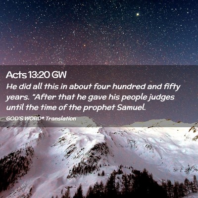 Picture 02 - Acts 13:20 GW - He did all this in about four hundred and fifty - Bible Verse Picture