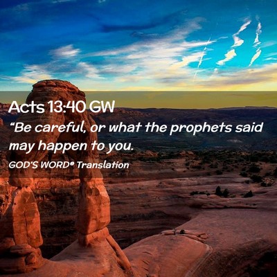 Picture 02 - Acts 13:40 GW - “Be careful, or what the prophets said may - Bible Verse Picture