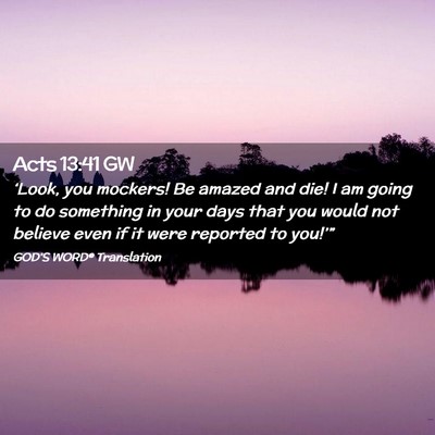 Picture 02 - Acts 13:41 GW - ‘Look, you mockers! Be amazed and die! I am - Bible Verse Picture