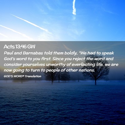 Picture 02 - Acts 13:46 GW - Paul and Barnabas told them boldly, “We had to - Bible Verse Picture