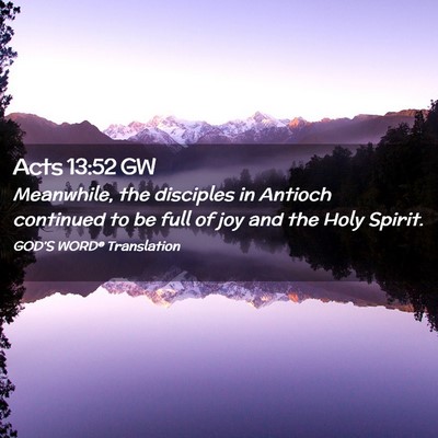 Picture 02 - Acts 13:52 GW - Meanwhile, the disciples in Antioch continued to - Bible Verse Picture