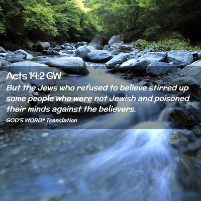 Picture 02 - Acts 14:2 GW - But the Jews who refused to believe stirred up - Bible Verse Picture